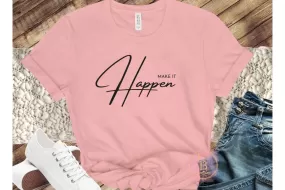 Make it Happen T-Shirt